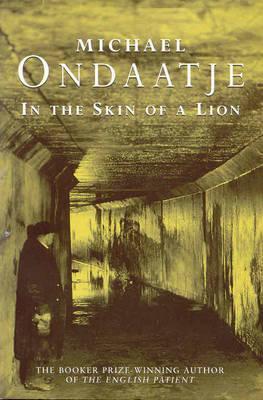 Book cover of In The Skin Of A Lion by Michael Ondaatje