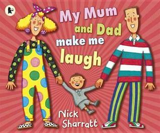 Book cover of My Mum And Dad Make Me Laugh by Nick Sharratt (Artist)