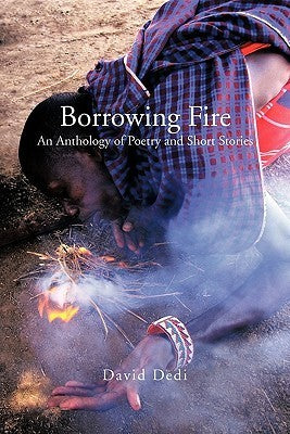Book cover of Borrowing Fire: An Anthology of Poetry and Short Stories by David Dedi