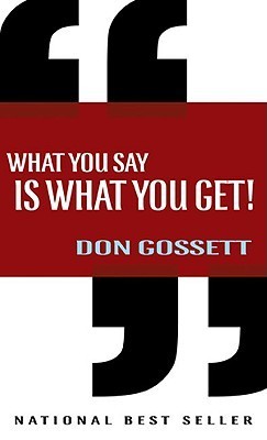 Book cover of What You Say Is What You Get by Don Gossett