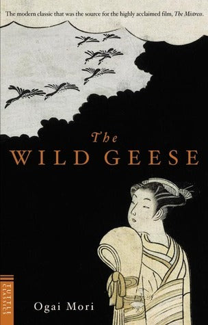 Book cover of The Wild Geese by Ōgai Mori, Sanford Goldstein (Trans.), Kingo Ochiai (Trans.)
