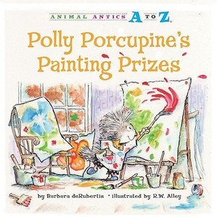 Book cover of Polly Porcupine's Painting Prizes by R.W. Alley (Illus.), Barbara deRubertis