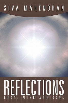 Book cover of Reflections - Body, Mind And Soul by Siva Mahendran