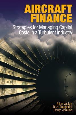 Book cover of Aircraft Finance: Strategies For Managing Capital Costs In A Turbulent Industry by Bijan Vasigh, Reza Taleghani, Darryl Jenkins