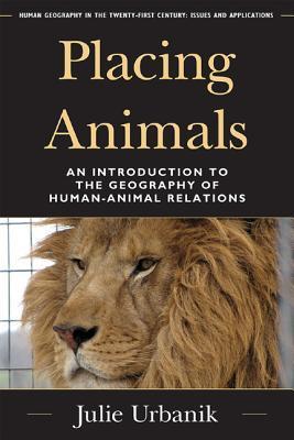 Book cover of Placing Animals: An Introduction to the Geography of Human-Animal Relations by Julie Urbanik