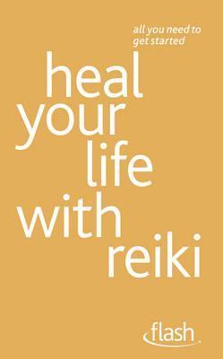 Book cover of Heal Your Life With Reiki: Flash by Sandi Leir-Shuffrey