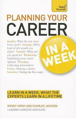 Book cover of Planning Your Career In A Week A Teach Yourself Guide by Wendy Hirsh, Charles Jackson