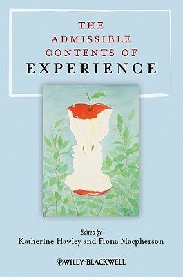 Book cover of The Admissible Contents Of Experience by Katherine Hawley (Ed.), Fiona MacPherson (Ed.)