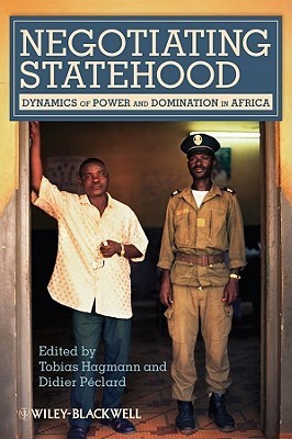 Book cover of Negotiating Statehood: Dynamics of Power and Domination in Africa by Tobias Hagmann (Ed.), Didier Péclard (Ed.)