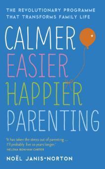 Book cover of Calmer, Easier, Happier Parenting by Noel Janis-Norton