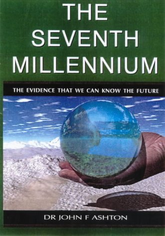Book cover of The Seventh Millennium: The Evidence That We Can Know The Future by John F. Ashton