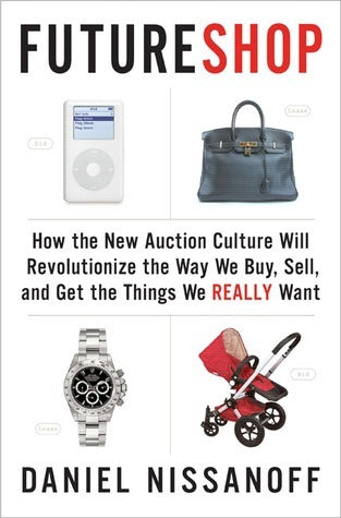 Book cover of FutureShop: How The New Auction Culture Will Revolutionize The Way We Buy, Sell, And Get The Things We Really Want by Daniel Nissanoff