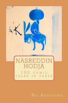 Book cover of Nasreddin Hodja: 100 Tales In Verse by Raj Arumugam