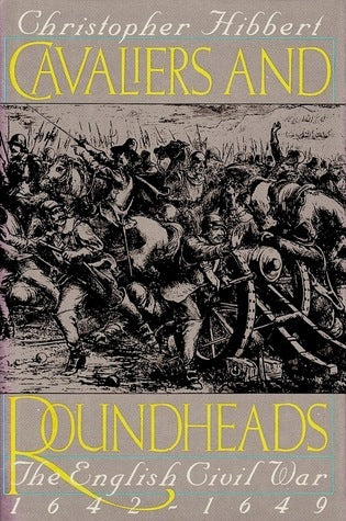 Book cover of Cavaliers And Roundheads: The English Civil War, 1642-1649 by Christopher Hibbert