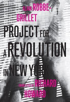 Book cover of Project for a Revolution in New York by Alain Robbe-Grillet, Richard Howard (Trans.)