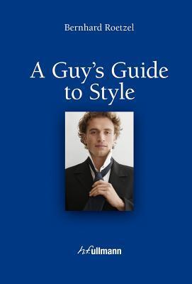 Book cover of A Guy's Guide To Style by Bernhard Roetzel
