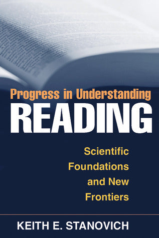 Book cover of Progress In Understanding Reading: Scientific Foundations And New Frontiers by Keith E. Stanovich