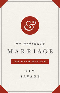 Book cover of No Ordinary Marriage: Together For God's Glory by Timothy B. Savage