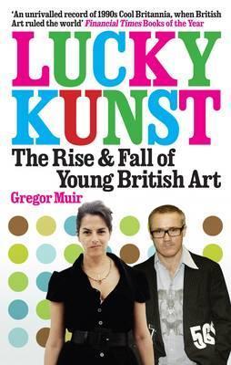 Book cover of Lunky Kunst: The Rise And Fall Of Young British Art by Gregor Muir