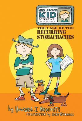 Book cover of Max Archer, Kid Detective: The Case of the Recurring Stomachaches by Howard J. Bennett, Spike Gerrell (Illus.)