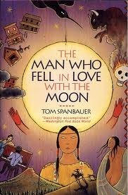Book cover of The Man Who Fell in Love With The Moon by Tom Spanbauer