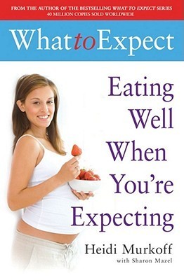 Book cover of What To Expect: Eating Well When You're Expecting by Heidi Murkoff
