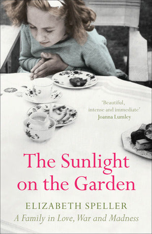 Book cover of The Sunlight On The Garden: A Family In Love, War And Madness by Elizabeth Speller