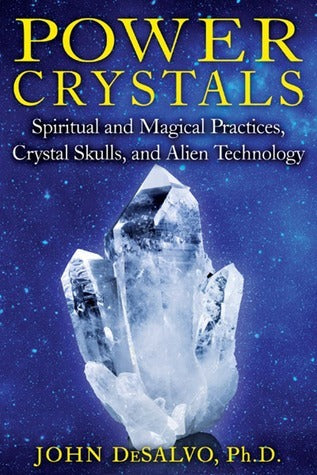 Book cover of Power Crystals: Spiritual And Magical Practices, Crystal Skulls, And Alien Technology by John DeSalvo