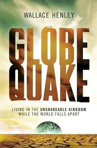 Book cover of Globequake: Living In The Unshakeable Kingdom While The World Falls Apart by Wallace Henley