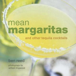 Book cover of Mean Margaritas: And Other Tequila Cocktails by Ben Reed, William Lingwood (Photographer)