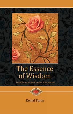 Book cover of The Essence of Wisdom: Parables From Prophet Muhammad by Kemal Turan