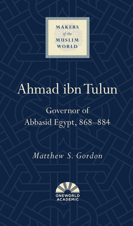 Book cover of Ahmad Ibn Tulun: Governor Of Abbasid Egypt, 868–884 by Matthew S. Gordon