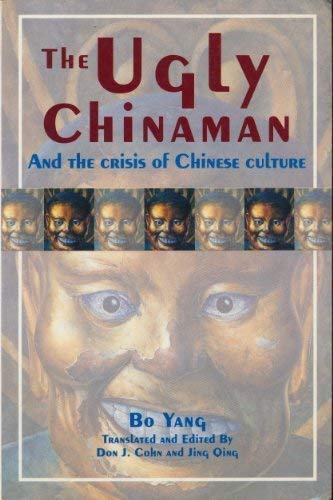 Book cover of The Ugly Chinaman And The Crisis Of Chinese Culture by Bo Yang, Don J. Cohn (Ed.), Jing Qing (Ed.)