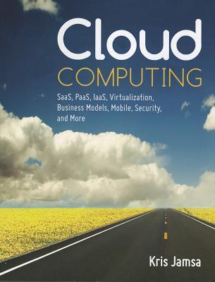 Book cover of Cloud Computing: SaaS, PaaS, IaaS, Virtualization, Business Models, Mobile, Security And More by Kris Jamsa