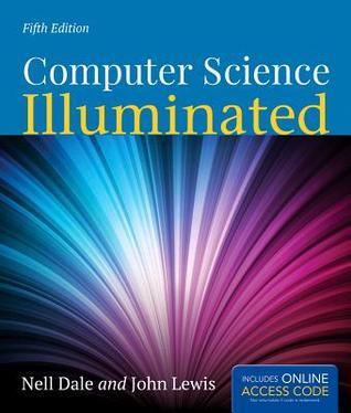 Book cover of Computer Science Illuminated, 5th Edition by Nell B. Dale, John   Lewis