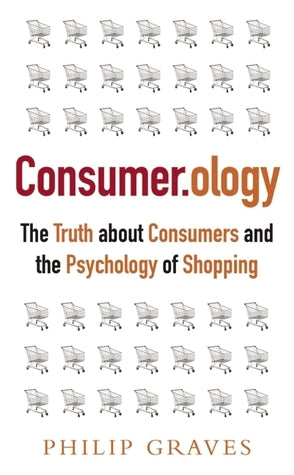 Book cover of Consumerology: The Truth About Consumers And The Psychology Of Shopping by Philip Graves