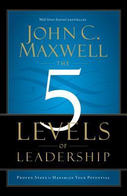 Book cover of The 5 Levels Of Leadership: Proven Steps To Maximize Your Potential by John C. Maxwell