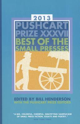 Book cover of The Pushcart Prize Xxxvii: Best of the Small Presses 2013 Edition by Bill Henderson (Ed.)