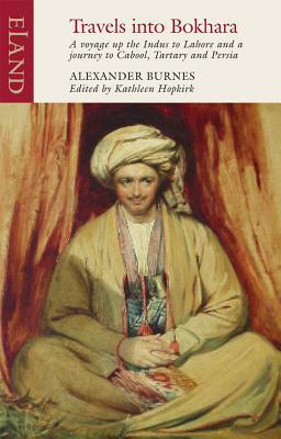 Book cover of Travels Into Bokhara: A Voyage Up The Indus To Lahore And A Journey To Cabool, Tartary And Persia by Alexander Burnes