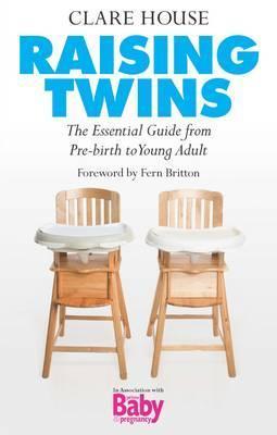 Book cover of Raising Twins: The Essential Guide From Pre-Birth to Young Adult by Clare House