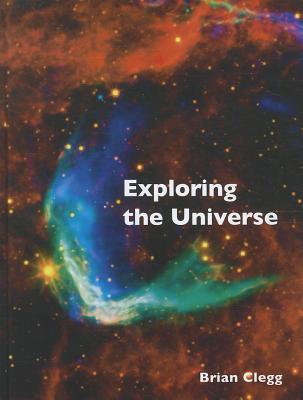 Book cover of Exploring The Universe: The Illustrated Guide To Cosmology by Brian Clegg