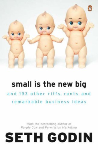 Book cover of Small Is the New Big: And 183 Other Riffs, Rants, and Remarkable Business Ideas by Seth Godin