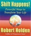 Book cover of Shift Happens! : Powerful Ways To Transform Your Life by Robert Holden