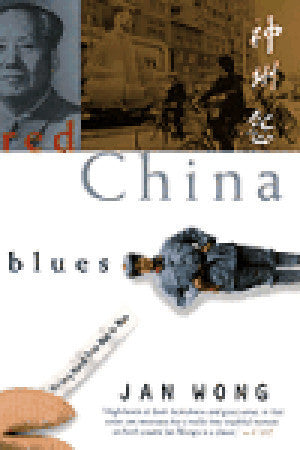 Book cover of Red China Blues: My Long March From Mao To Now by Jan Wong