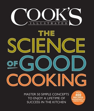 Book cover of The Science of Good Cooking: Master 50 Simple Concepts to Enjoy a Lifetime of Success in the Kitchen by Cook's Illustrated