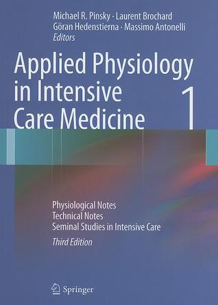 Book cover of Applied Physiology In Intensive Care Medicine 1: Physiological Notes - Technical Notes - Seminal Studies In Intensive Care by Michael R. Pinsky (Ed.), Laurent Brochard (Ed.), Göran Hedenstierna (Ed.), Massimo Antonelli (Ed.)