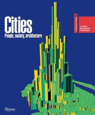 Book cover of Cities: People, Society, Architecture: 10th International Architecture Exhibition - Venice Biennale by Sarah Ichioka (Ed.)