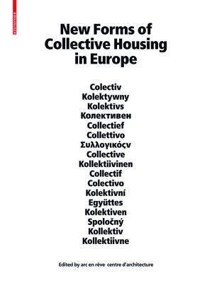 Book cover of New Forms of Collective Housing in Europe by Arc-en-rêve  Centre d'architecture (Ed.)