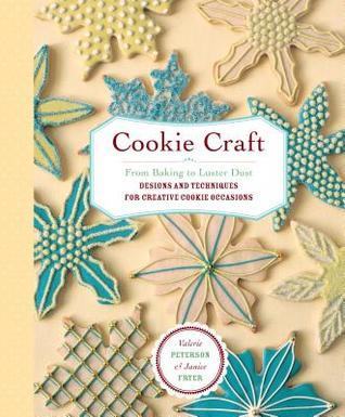 Book cover of Cookie Craft: From Baking to Luster Dust, Designs and Techniques for Creative Cookie Occasions by Valerie  Peterson, Janice Fryer