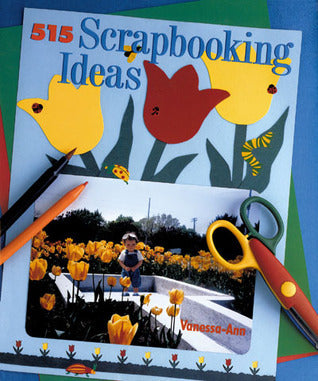Book cover of 515 Scrapbooking Ideas by Vanessa-Ann
